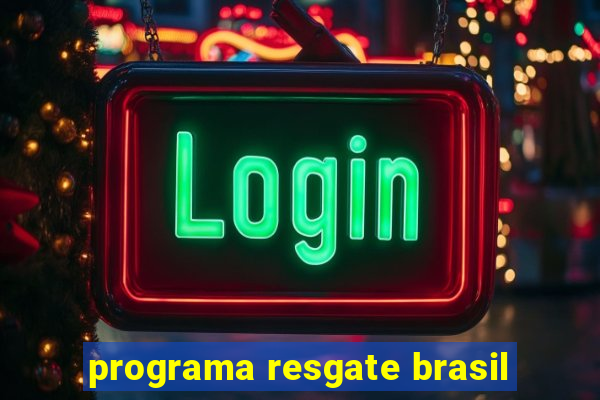 programa resgate brasil